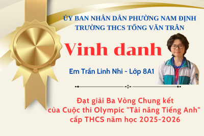 Vinh danh học sinh Trần Linh Nhi – Đại diện duy nhất của Trường THCS Tống Văn Trân đạt giải Ba Olympic “Tài năng Tiếng Anh” cấp THCS